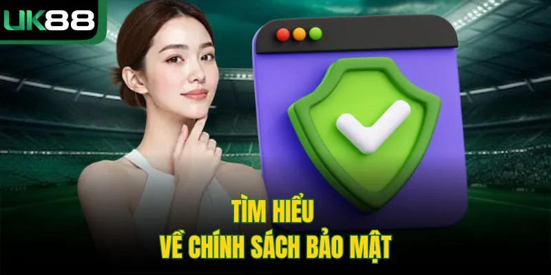 UK88 55 Tìm hiểu về chính sách bảo mật